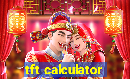 tft calculator